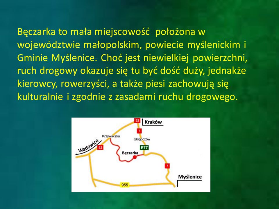 Bęczarka to mała miejscowość położona w województwie małopolskim, powiecie myślenickim i Gminie Myślenice.