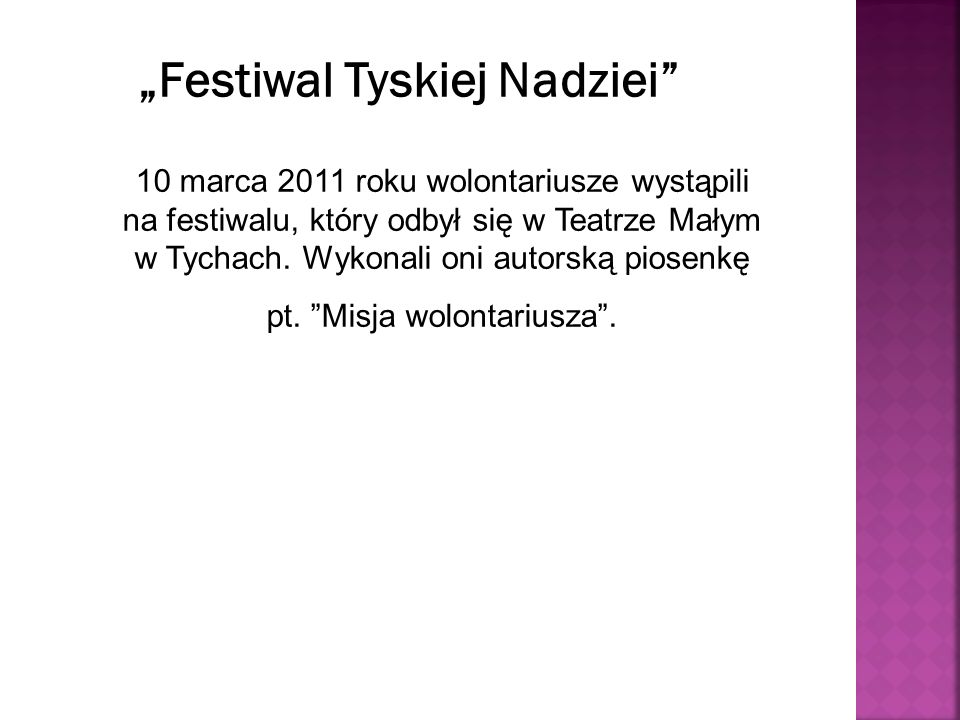 10 marca 2011 roku wolontariusze wystąpili na festiwalu, który odbył się w Teatrze Małym w Tychach.
