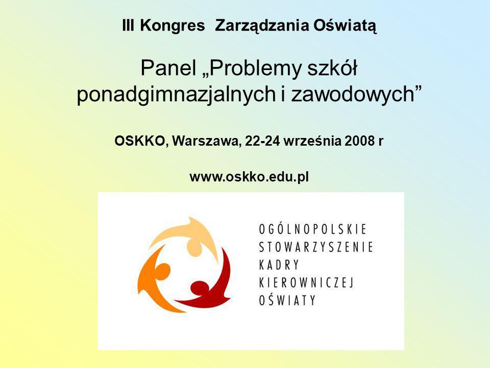 III Kongres Zarządzania Oświatą Panel Problemy szkół ponadgimnazjalnych i zawodowych OSKKO, Warszawa, września 2008 r