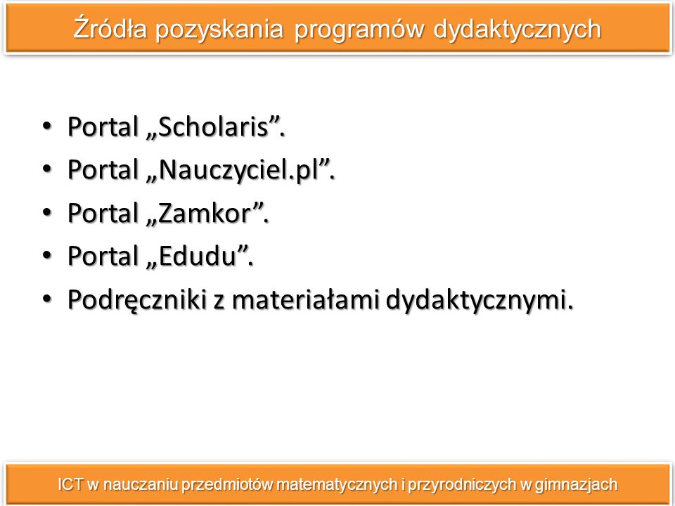 Źródła pozyskania programów dydaktycznych ICT w nauczaniu przedmiotów matematycznych i przyrodniczych w gimnazjach Portal Scholaris.