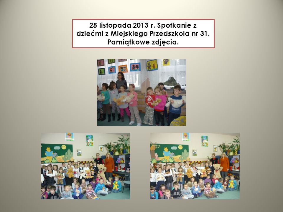 25 listopada 2013 r. Spotkanie z dziećmi z Miejskiego Przedszkola nr 31. Pamiątkowe zdjęcia.