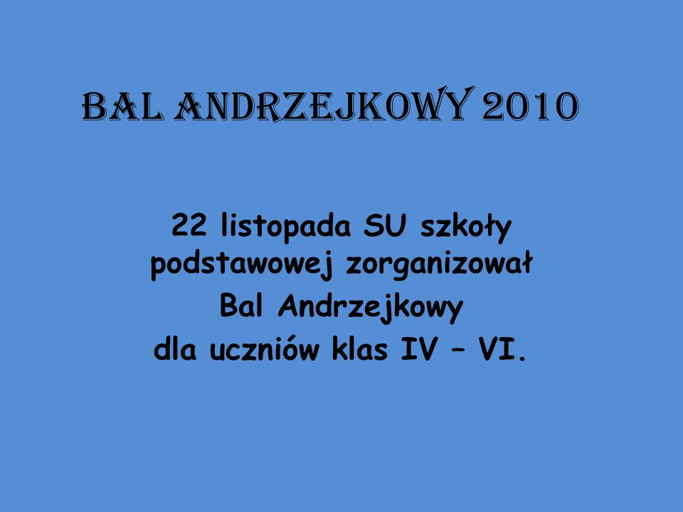 BAL ANDRZEJKOWY listopada SU szkoły podstawowej zorganizował Bal Andrzejkowy dla uczniów klas IV – VI.