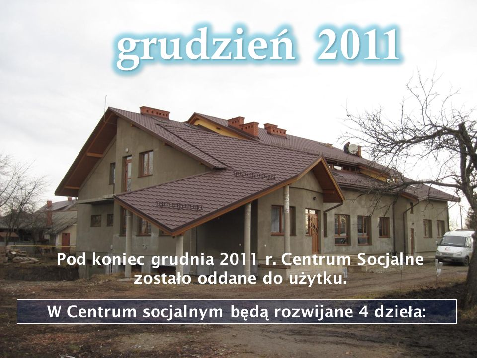 Pod koniec grudnia 2011 r. Centrum Socjalne zosta ł o oddane do u ż ytku.