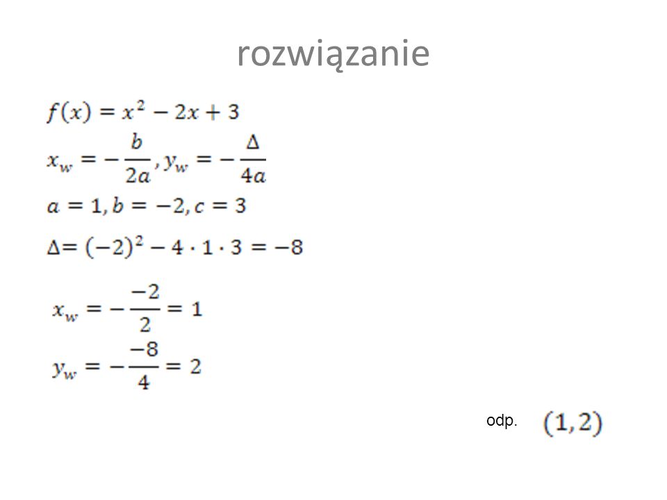 Wierzchołkiem funkcji jest punkt o współrzędnych: (-2, -1) (2, 1) (1, 2) (-1, -2) 50 :50