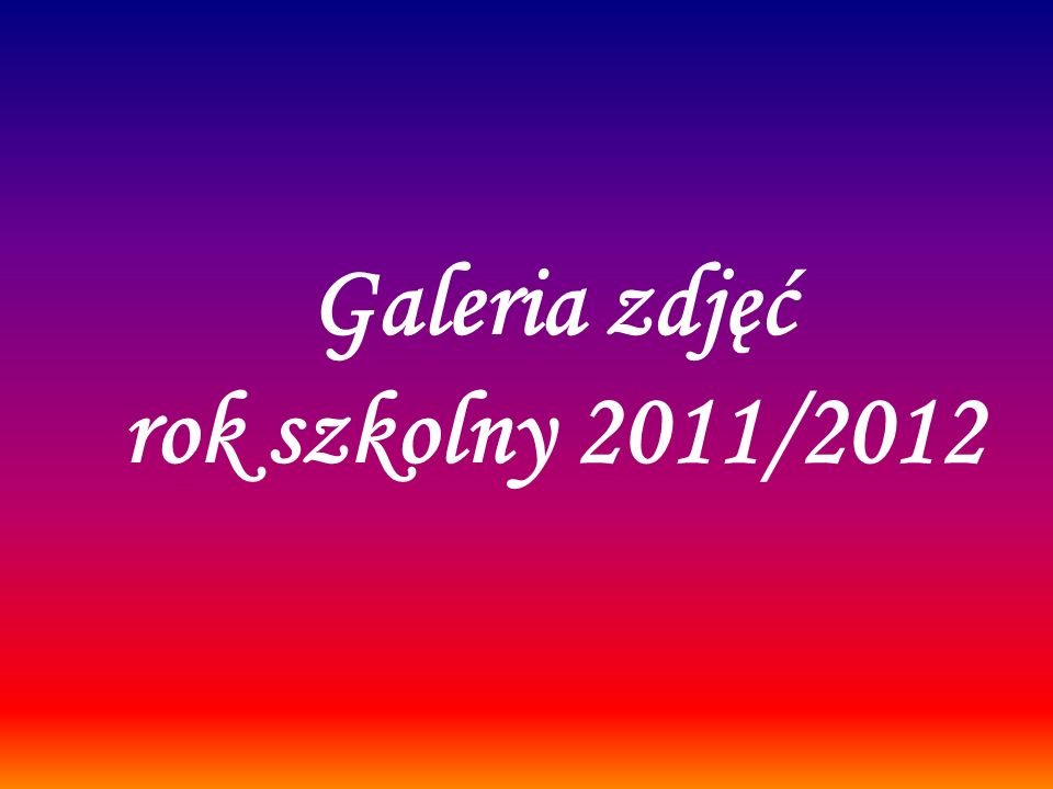 Galeria zdjęć rok szkolny 2011/2012