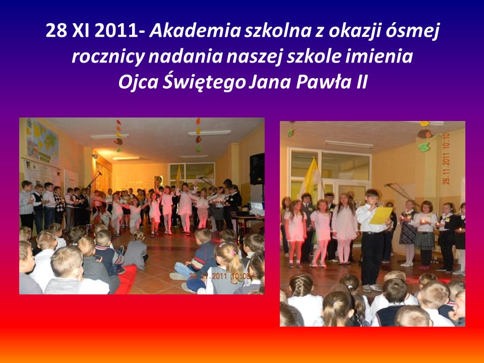 28 XI Akademia szkolna z okazji ósmej rocznicy nadania naszej szkole imienia Ojca Świętego Jana Pawła II