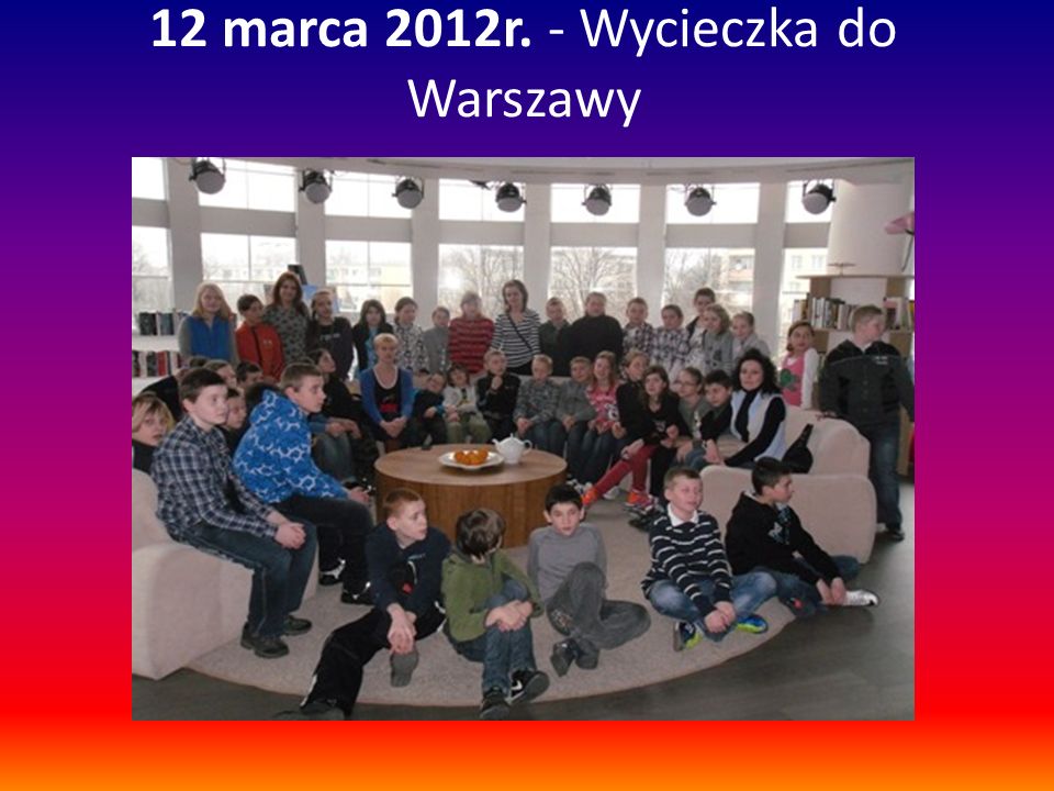 12 marca 2012r. - Wycieczka do Warszawy