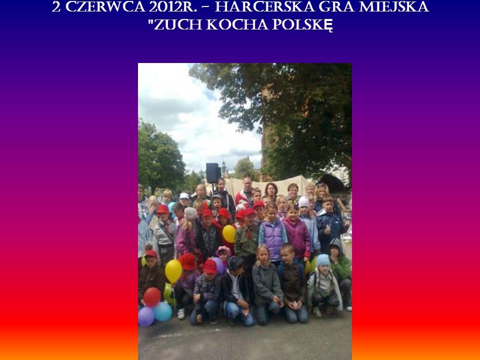 2 czerwca 2012r. - Harcerska Gra Miejska Zuch Kocha Polsk Ę