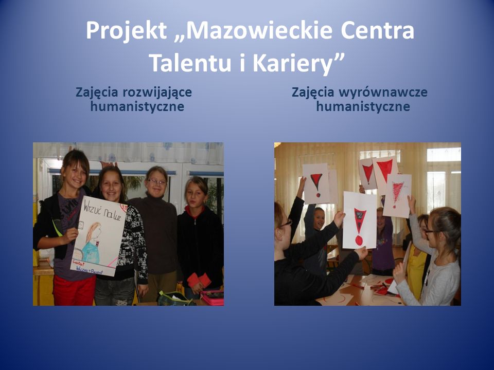 Projekt Mazowieckie Centra Talentu i Kariery Zajęcia rozwijające humanistyczne Zajęcia wyrównawcze humanistyczne