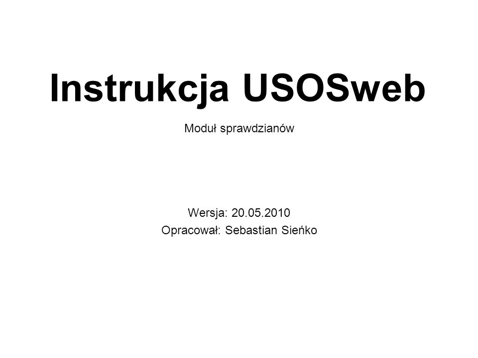 Instrukcja USOSweb Wersja: Opracował: Sebastian Sieńko Moduł sprawdzianów