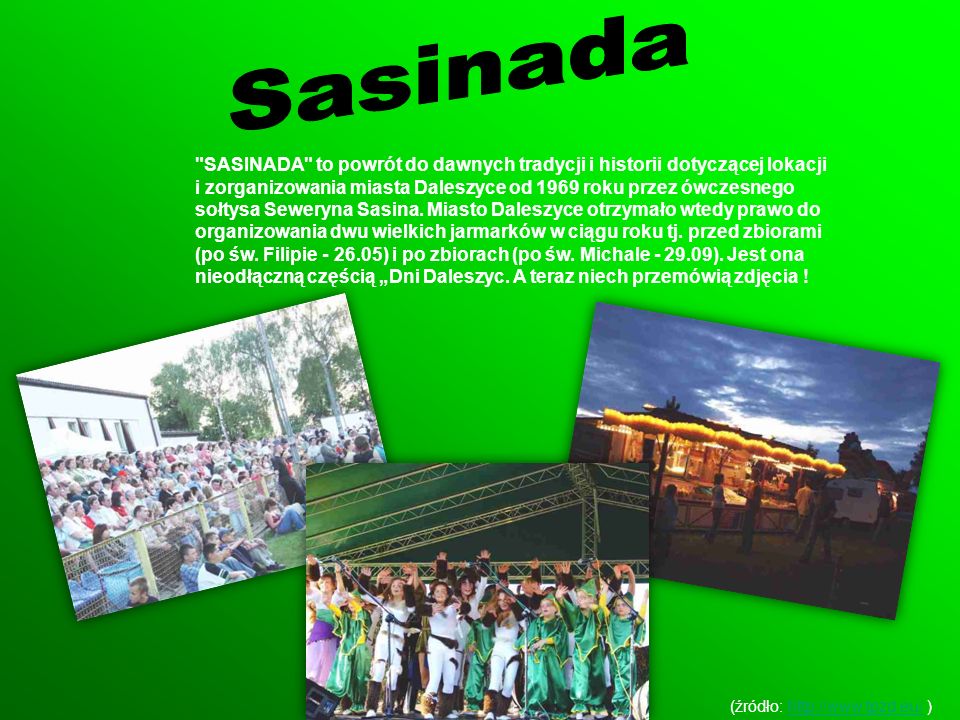 SASINADA to powrót do dawnych tradycji i historii dotyczącej lokacji i zorganizowania miasta Daleszyce od 1969 roku przez ówczesnego sołtysa Seweryna Sasina.
