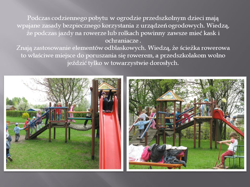 Podczas codziennego pobytu w ogrodzie przedszkolnym dzieci mają wpajane zasady bezpiecznego korzystania z urządzeń ogrodowych.
