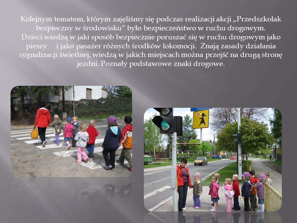 Kolejnym tematem, którym zajęliśmy się podczas realizacji akcji Przedszkolak bezpieczny w środowisku było bezpieczeństwo w ruchu drogowym.