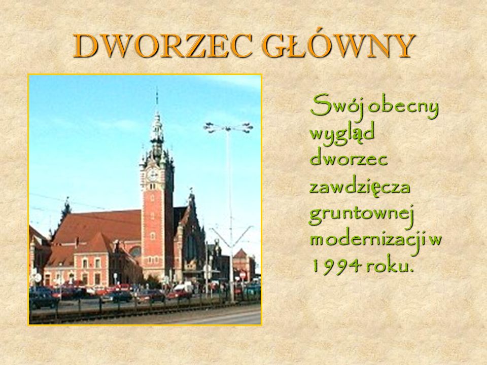 DWORZEC G Ł ÓWNY Swój obecny wygl ą d dworzec zawdzi ę cza gruntownej modernizacji w 1994 roku.