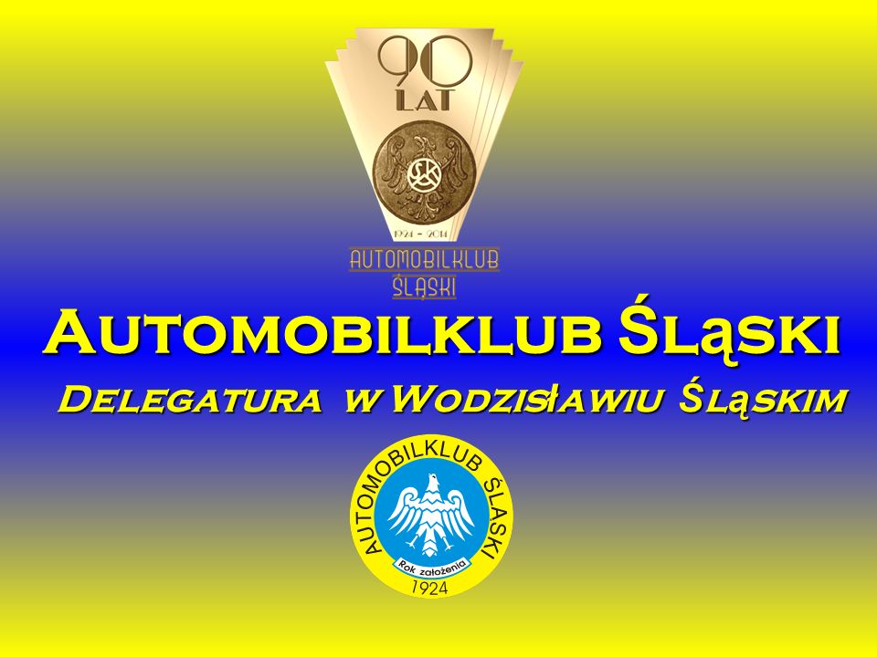 Automobilklub Ś l ą ski Delegatura w Wodzis ł awiu Ś l ą skim
