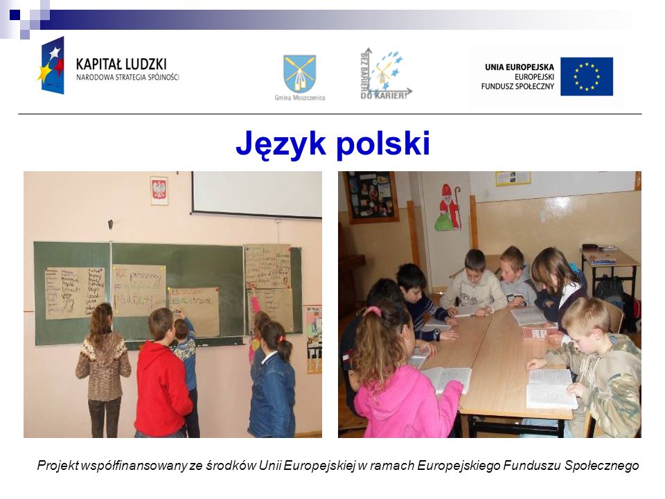 Język polski Projekt współfinansowany ze środków Unii Europejskiej w ramach Europejskiego Funduszu Społecznego