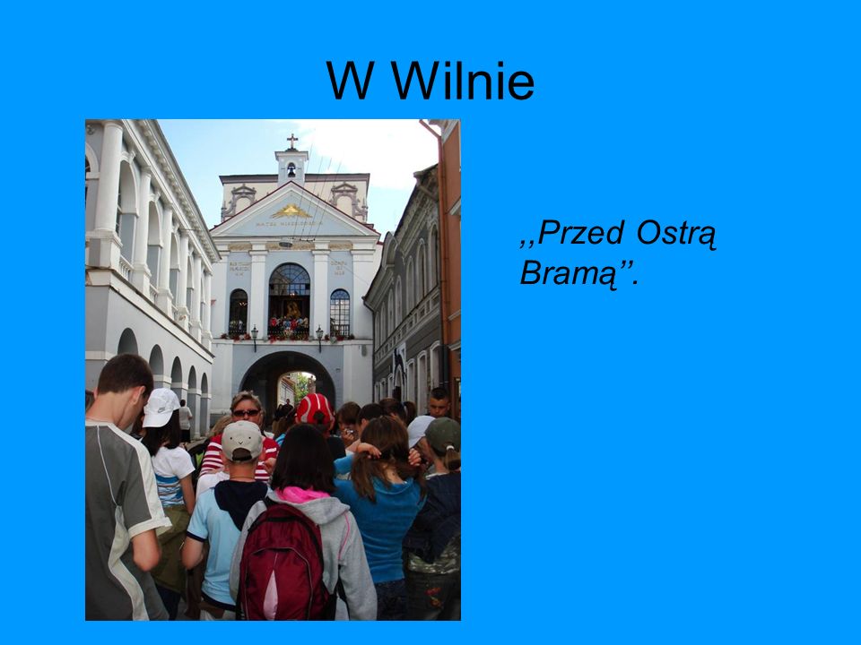 W Wilnie,,Przed Ostrą Bramą.