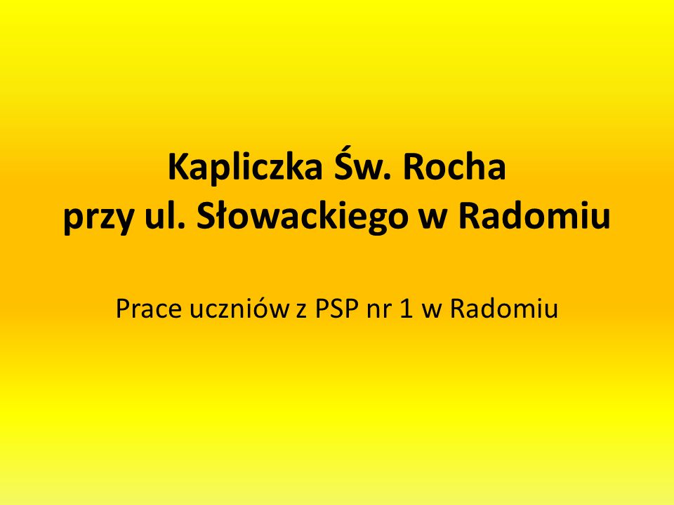 Kapliczka Św. Rocha przy ul. Słowackiego w Radomiu Prace uczniów z PSP nr 1 w Radomiu