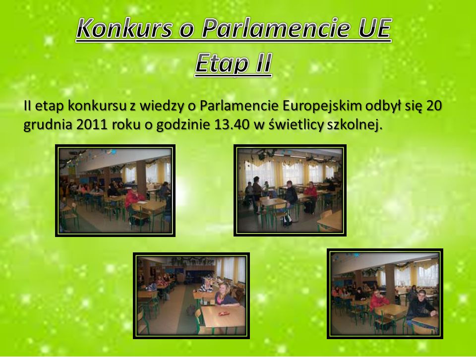 II etap konkursu z wiedzy o Parlamencie Europejskim odbył się 20 grudnia 2011 roku o godzinie w świetlicy szkolnej.