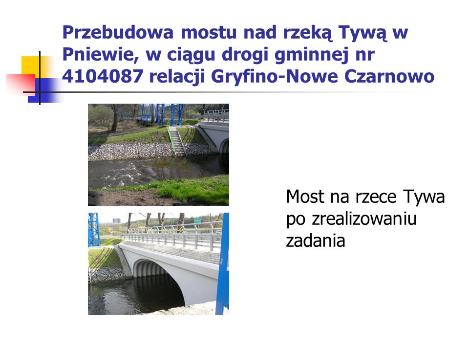 Przebudowa mostu nad rzeką Tywą w Pniewie, w ciągu drogi gminnej nr relacji Gryfino-Nowe Czarnowo Most na rzece Tywa po zrealizowaniu zadania