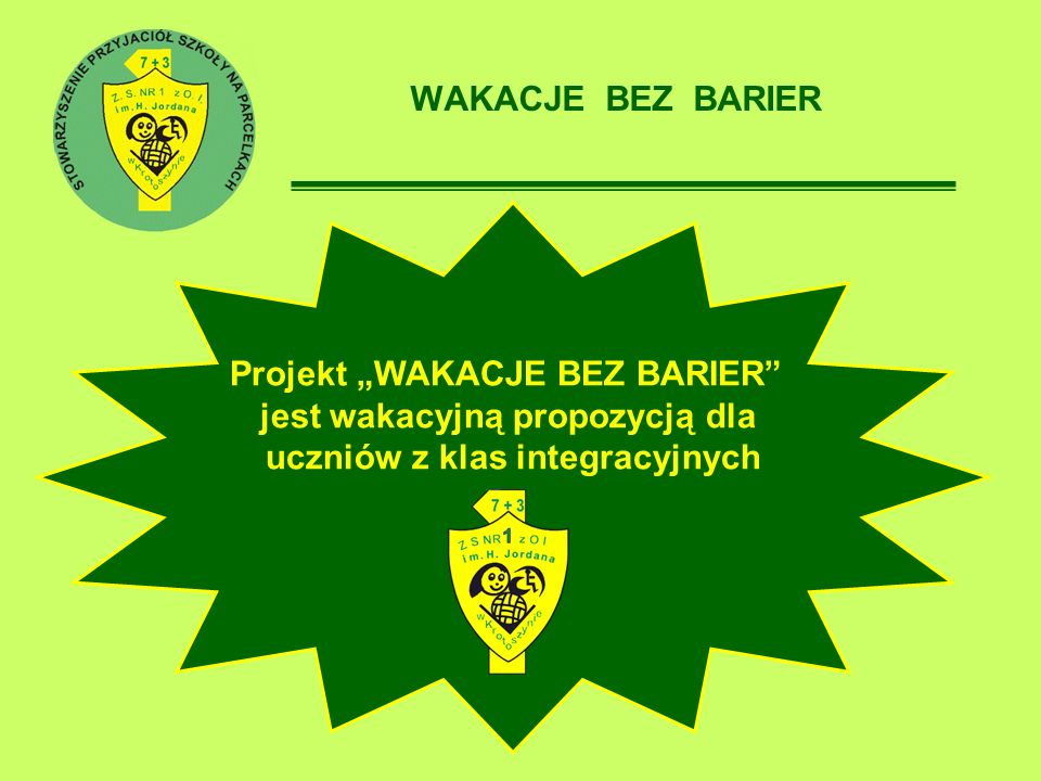 WAKACJE BEZ BARIER Projekt WAKACJE BEZ BARIER jest wakacyjną propozycją dla uczniów z klas integracyjnych