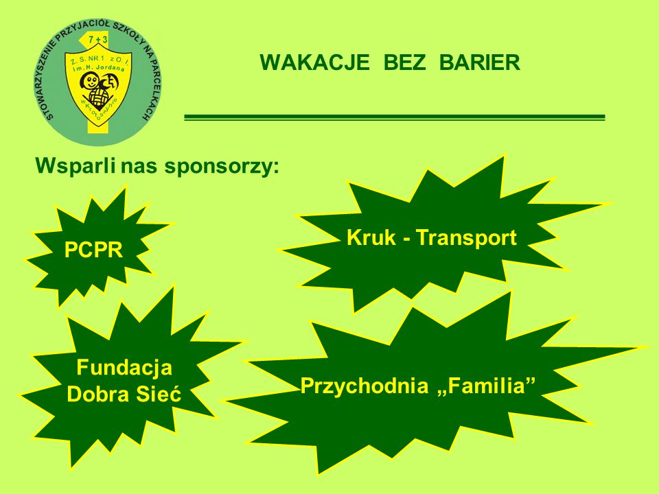 WAKACJE BEZ BARIER Wsparli nas sponsorzy: Kruk - Transport PCPR Przychodnia Familia Fundacja Dobra Sieć