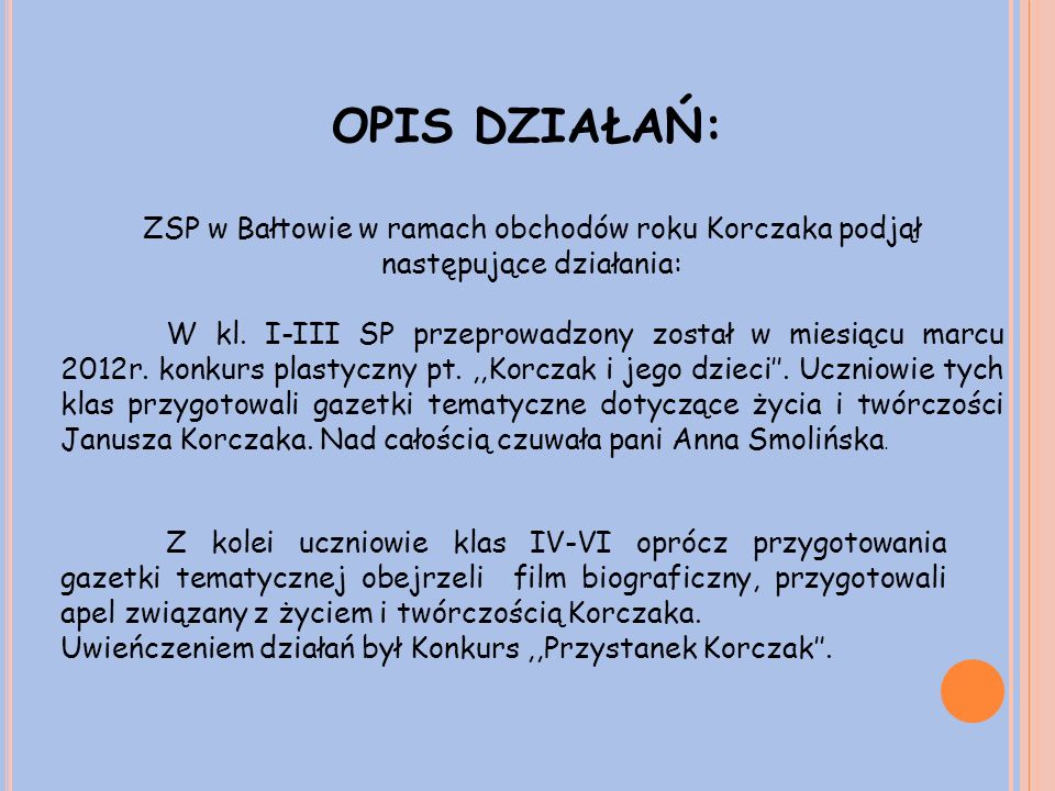 OPIS DZIAŁAŃ: ZSP w Bałtowie w ramach obchodów roku Korczaka podjął następujące działania: W kl.