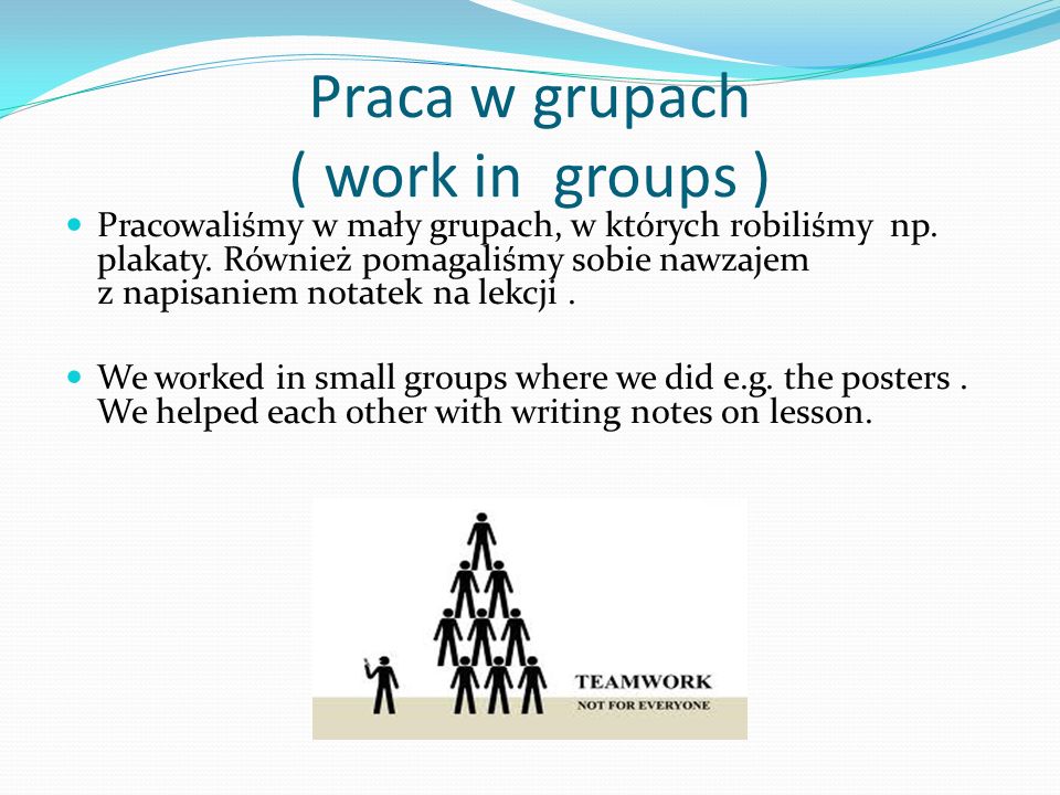 Praca w grupach ( work in groups ) Pracowaliśmy w mały grupach, w których robiliśmy np.