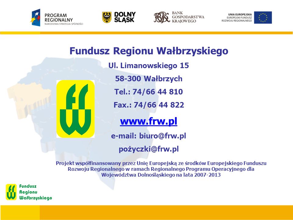 Projekt współfinansowany przez Unię Europejską ze środków Europejskiego Funduszu Rozwoju Regionalnego w ramach Regionalnego Programu Operacyjnego dla Województwa Dolnośląskiego na lata Fundusz Regionu Wałbrzyskiego Ul.