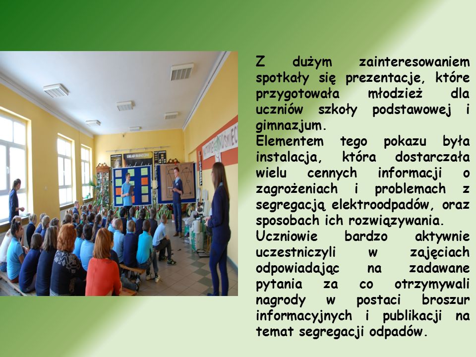 Z dużym zainteresowaniem spotkały się prezentacje, które przygotowała młodzież dla uczniów szkoły podstawowej i gimnazjum.