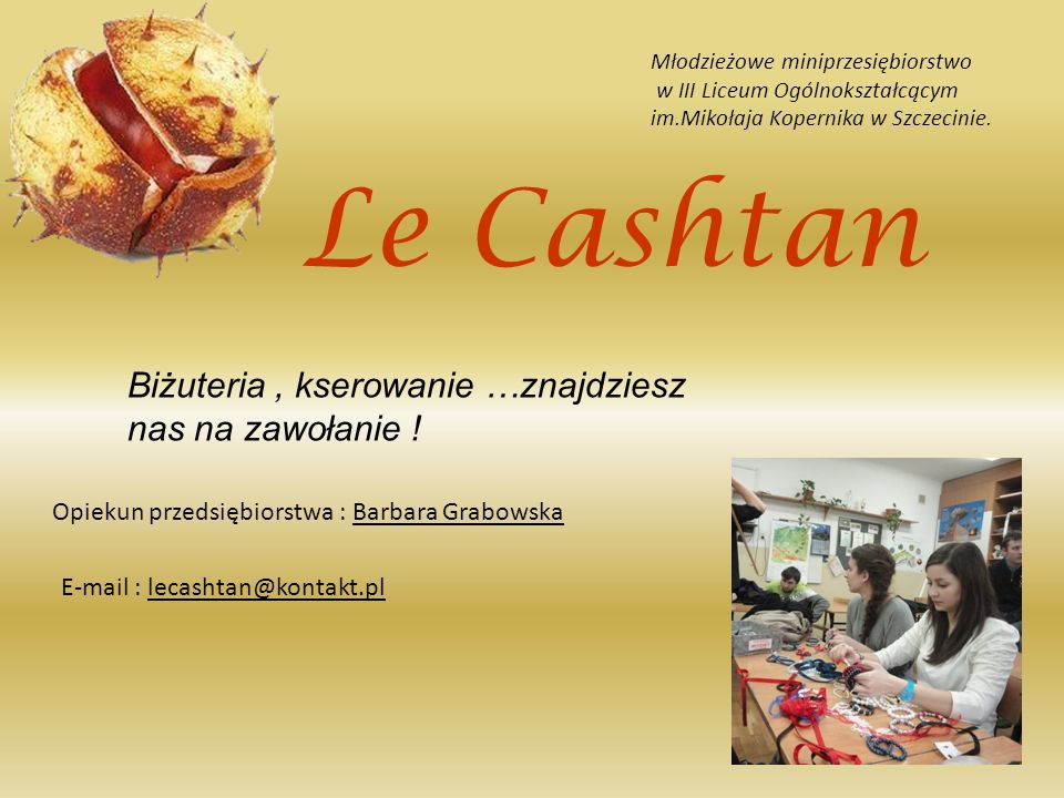 Le Cashtan Młodzieżowe miniprzesiębiorstwo w III Liceum Ogólnokształcącym im.Mikołaja Kopernika w Szczecinie.