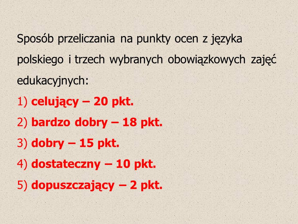 Sposób przeliczania na punkty ocen z języka polskiego i trzech wybranych obowiązkowych zajęć edukacyjnych: 1) celujący – 20 pkt.