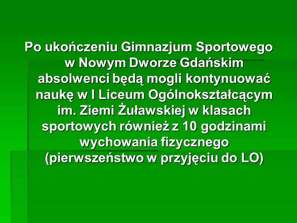 Po ukończeniu Gimnazjum Sportowego w Nowym Dworze Gdańskim absolwenci będą mogli kontynuować naukę w I Liceum Ogólnokształcącym im.