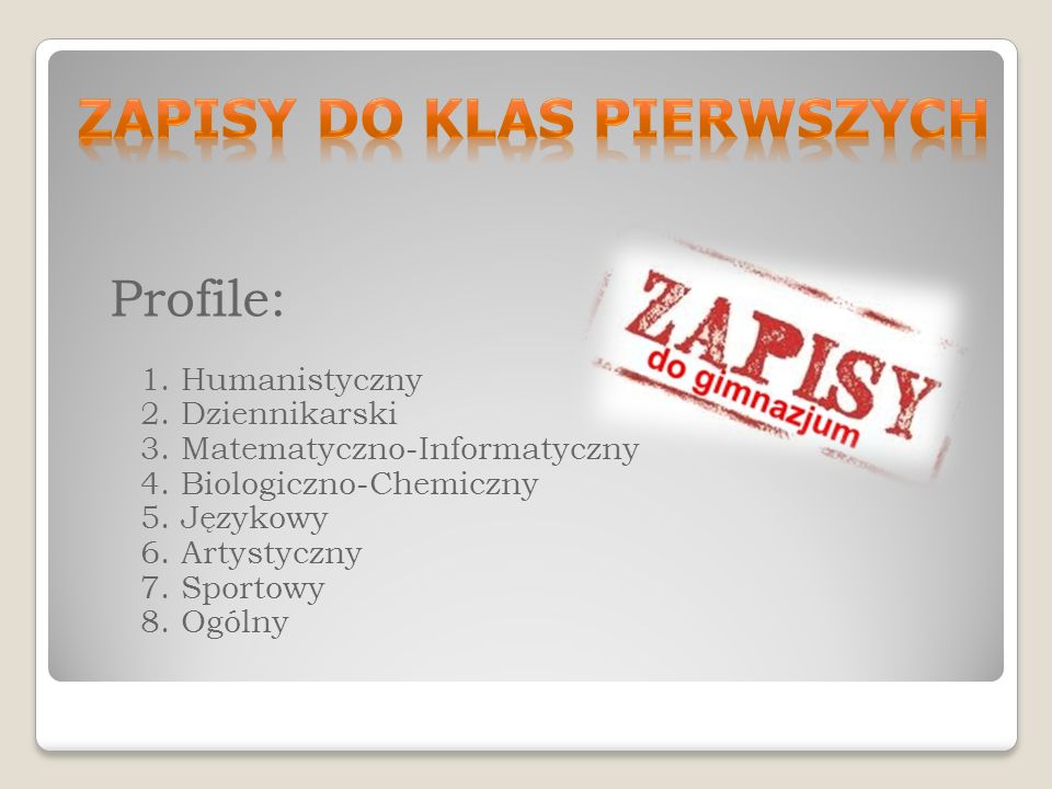 Profile: 1. Humanistyczny 2. Dziennikarski 3. Matematyczno-Informatyczny 4.