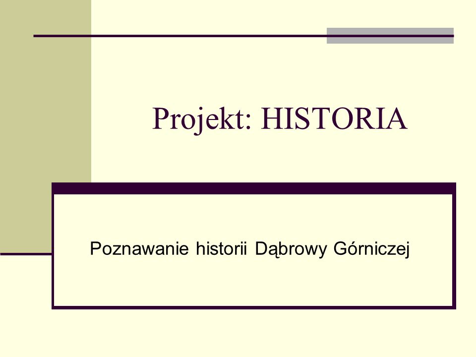 Projekt: HISTORIA Poznawanie historii Dąbrowy Górniczej
