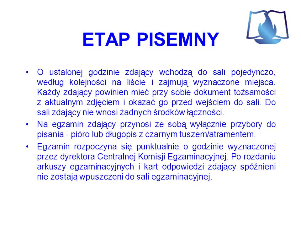 ETAP PISEMNY O ustalonej godzinie zdający wchodzą do sali pojedynczo, według kolejności na liście i zajmują wyznaczone miejsca.