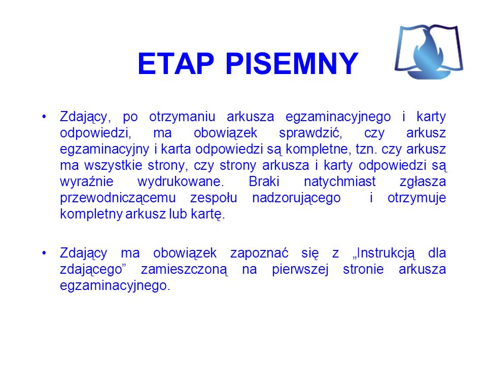 ETAP PISEMNY Zdający, po otrzymaniu arkusza egzaminacyjnego i karty odpowiedzi, ma obowiązek sprawdzić, czy arkusz egzaminacyjny i karta odpowiedzi są kompletne, tzn.