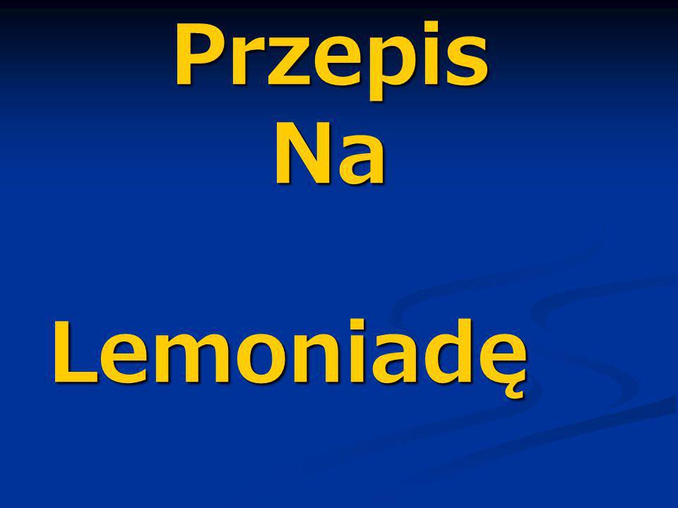 Przepis Na Lemoniadę Przepis Na Lemoniadę