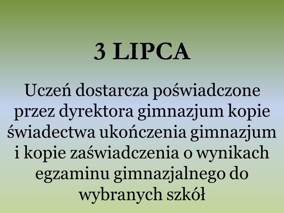 3 LIPCA Uczeń dostarcza poświadczone przez dyrektora gimnazjum kopie świadectwa ukończenia gimnazjum i kopie zaświadczenia o wynikach egzaminu gimnazjalnego do wybranych szkół