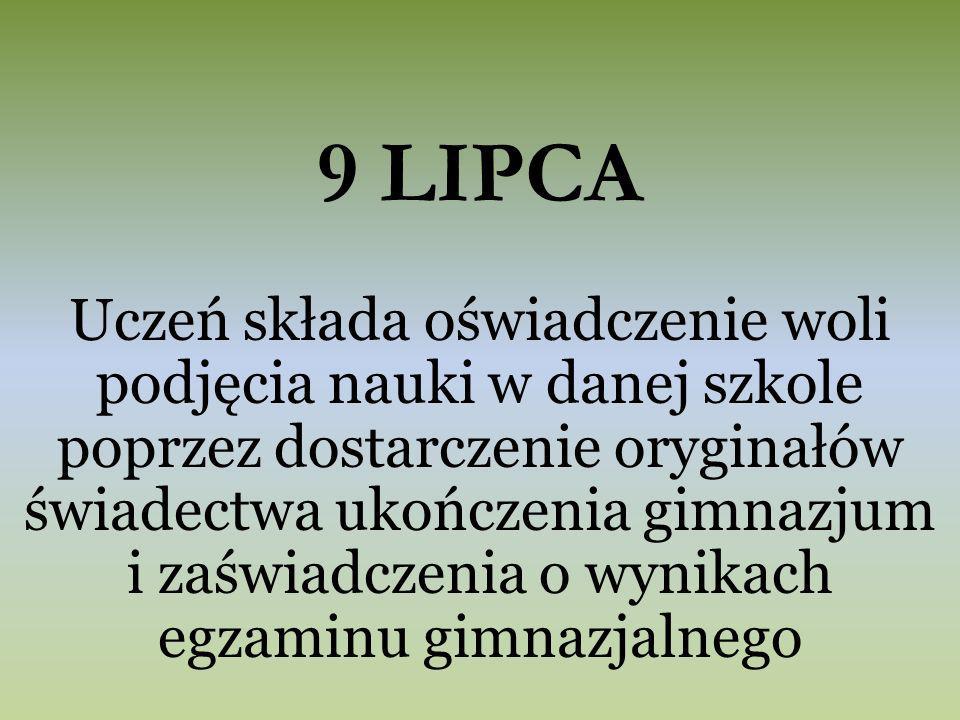 9 LIPCA Uczeń składa oświadczenie woli podjęcia nauki w danej szkole poprzez dostarczenie oryginałów świadectwa ukończenia gimnazjum i zaświadczenia o wynikach egzaminu gimnazjalnego