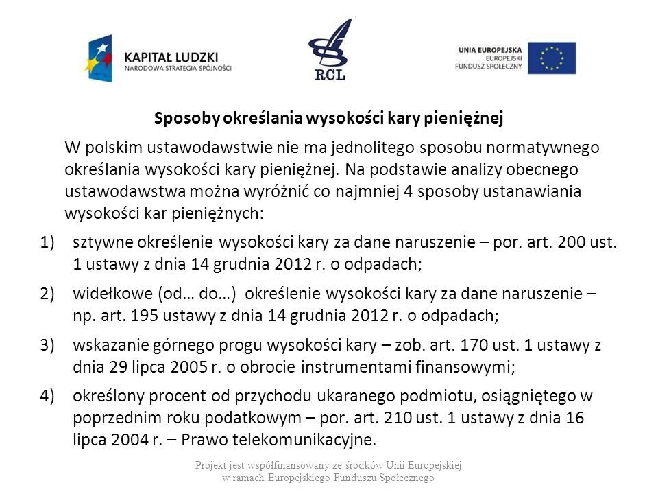 Sposoby określania wysokości kary pieniężnej W polskim ustawodawstwie nie ma jednolitego sposobu normatywnego określania wysokości kary pieniężnej.
