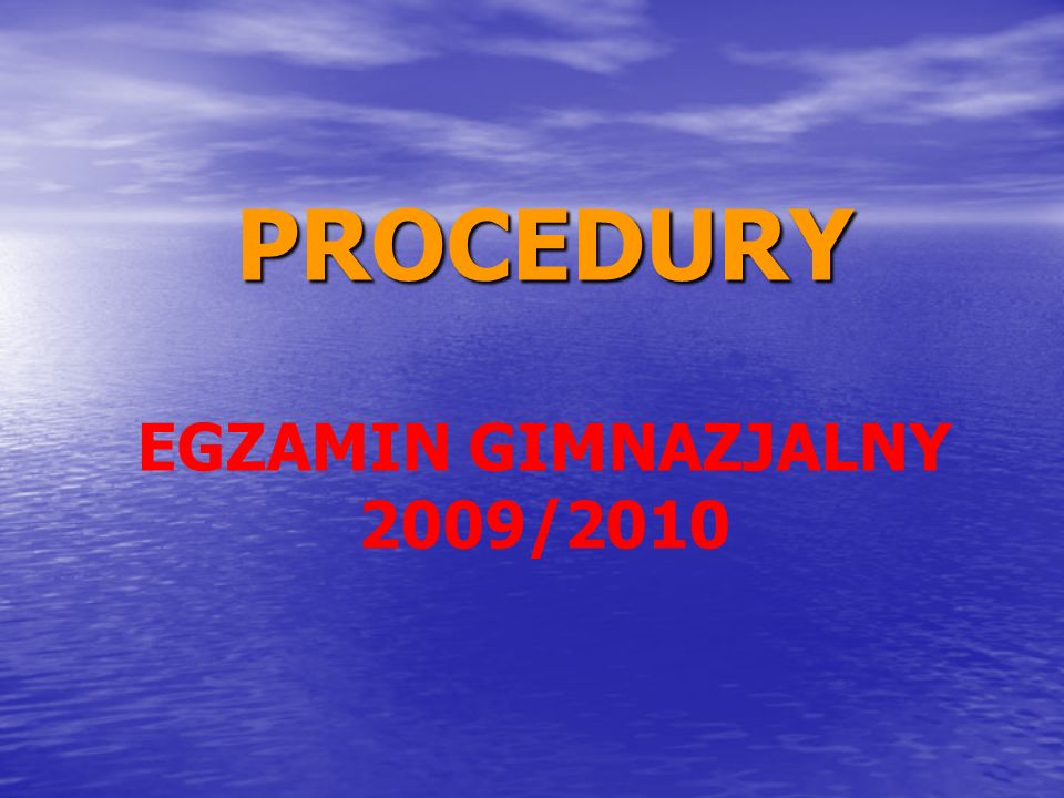 PROCEDURY PROCEDURY EGZAMIN GIMNAZJALNY 2009/2010