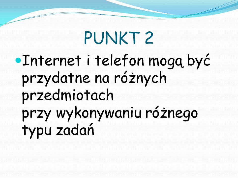 PUNKT 2 Internet i telefon mogą być przydatne na różnych przedmiotach przy wykonywaniu różnego typu zadań