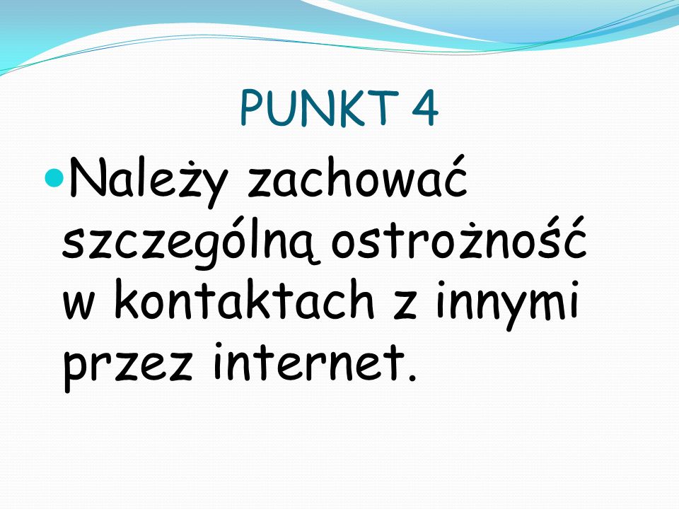 PUNKT 4 Należy zachować szczególną ostrożność w kontaktach z innymi przez internet.