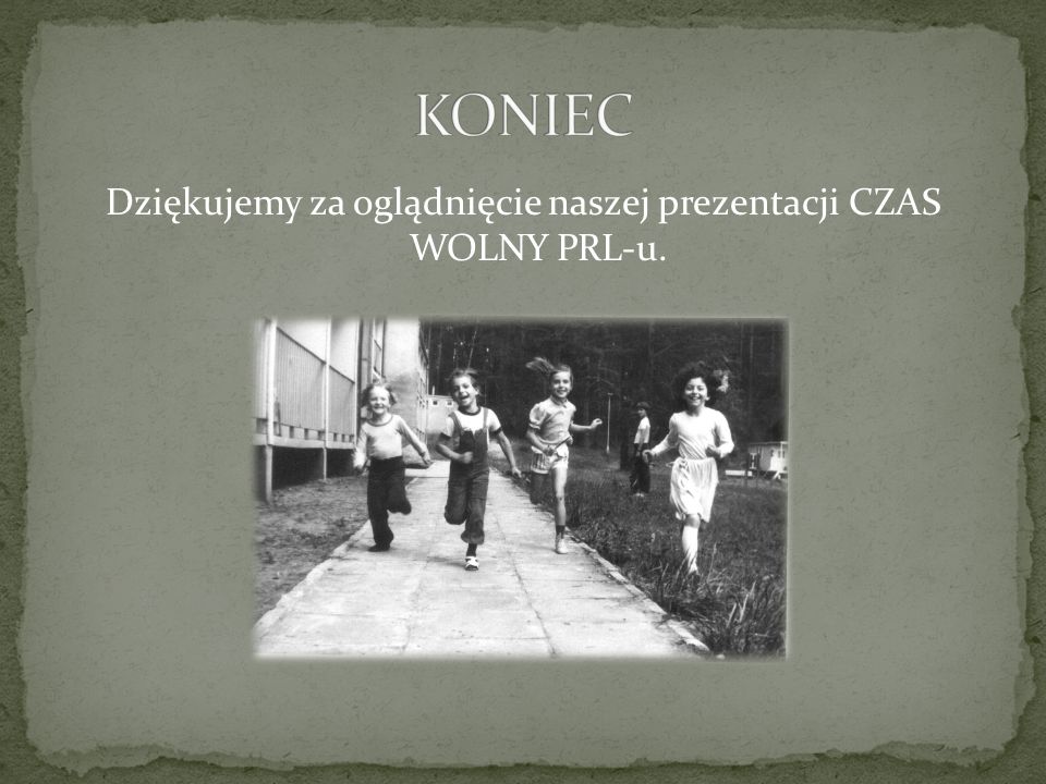 Dziękujemy za oglądnięcie naszej prezentacji CZAS WOLNY PRL-u.