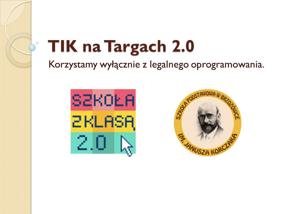 TIK na Targach 2.0 Korzystamy wyłącznie z legalnego oprogramowania.