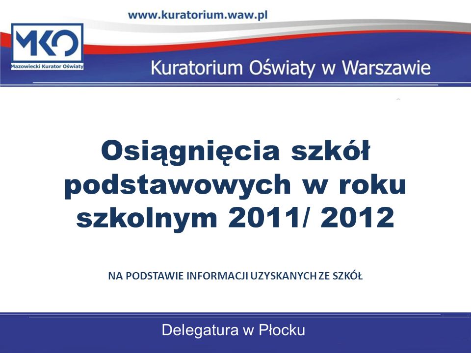 Osiągnięcia szkół podstawowych w roku szkolnym 2011/ 2012 NA PODSTAWIE INFORMACJI UZYSKANYCH ZE SZKÓŁ