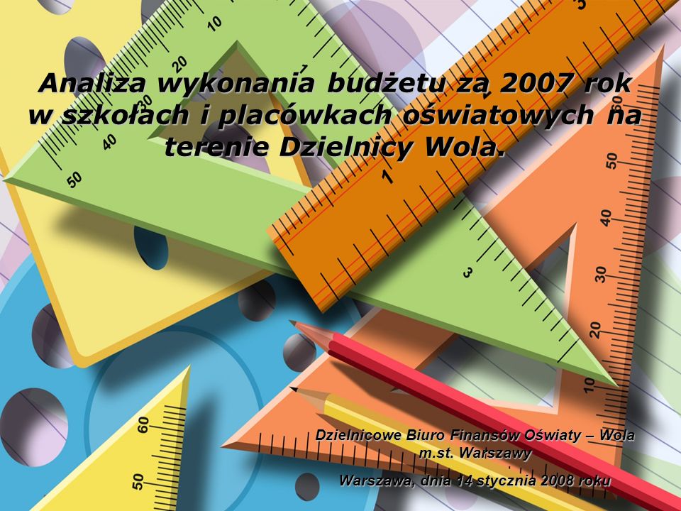 Analiza wykonania budżetu za 2007 rok w szkołach i placówkach oświatowych na terenie Dzielnicy Wola.