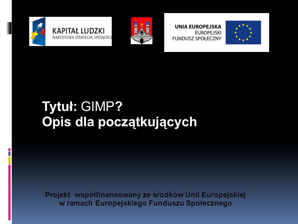 Projekt współfinansowany ze środków Unii Europejskiej w ramach Europejskiego Funduszu Społecznego Tytuł: GIMP.