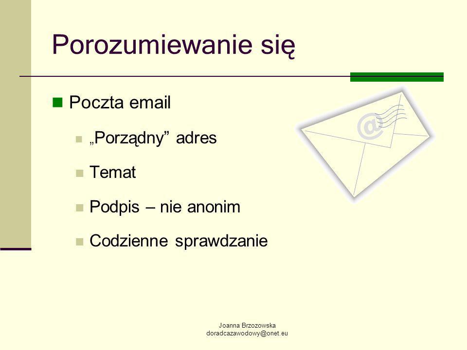Joanna Brzozowska Porozumiewanie się Poczta  Porządny adres Temat Podpis – nie anonim Codzienne sprawdzanie